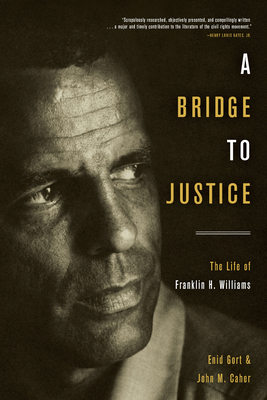 A Bridge to Justice: The Life of Franklin H. Williams - Enid Gort