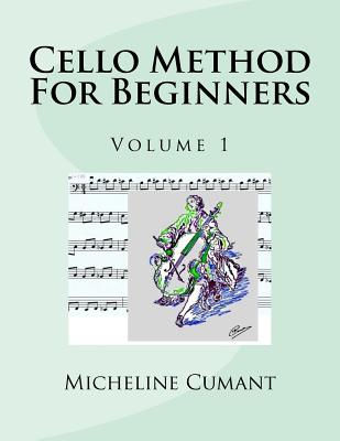 Cello Method For Beginners: Volume 1 - Micheline Cumant