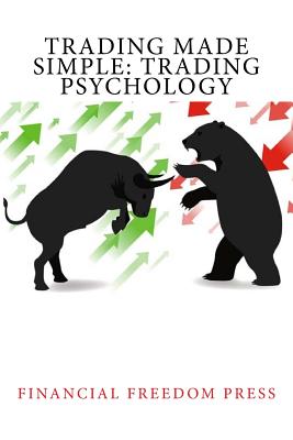 Trading Made Simple: Trading Psychology - Financial Freedom Press