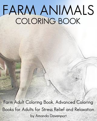 Farm Animals Coloring Book: Farm Adult Coloring Book, Advanced Coloring Books for Adults for Stress Relief and Relaxation - Amanda Davenport