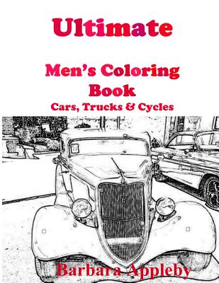 Ultimate Men's Coloring Book: Cars, Trucks, & Cycles - Barbara Appleby