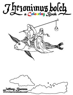 Hieronymus Bosch A Colouring Book - Jeffery Barrera