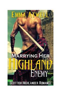 Coperta cărții 'Marrying Her Highland Enemy: (Romance Highland Scottish Historical Arranged Marriage Protector Romance) - Emma Atwell'