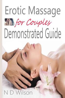 Erotic Massage for Couples Demonstrated Guide - N. D. Wilson