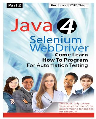 (Part 2) Java 4 Selenium WebDriver: Come Learn How To Program For Automation Testing (Black & White Edition) - Rex Allen Jones