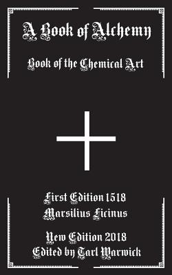 A Book of Alchemy: Book of the Chemical Art - Tarl Warwick