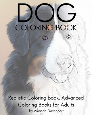 Dog Coloring Book: Realistic Coloring Book, Advanced Coloring Books for Adults - Amanda Davenport