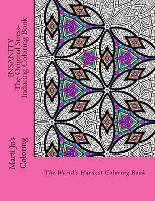 Coperta cărții 'Insanity - The Original Stress Inducing Coloring Book: The World's Hardest Coloring Book - Marti Jo's Coloring'