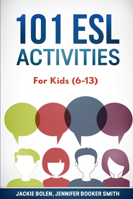 101 ESL Activities: For Kids (6-13) - Jennifer Booker Smith