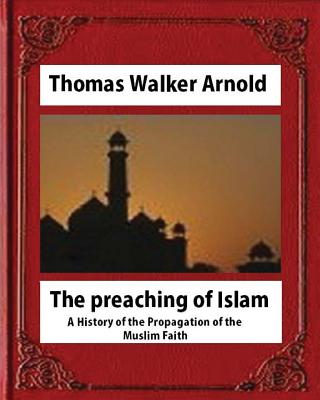 The preaching of Islam (1896), by Thomas Walker Arnold - Thomas Walker Arnold