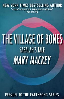 The Village of Bones: Sabalah's Tale - Mary Mackey