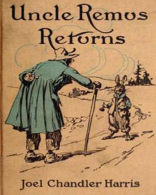 Uncle Remus Returns (1918) by Joel Chandler Harris (Children's Classics) - Joel Chandler Harris