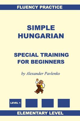 Simple Hungarian, Special Training for Beginners - Alexander Pavlenko