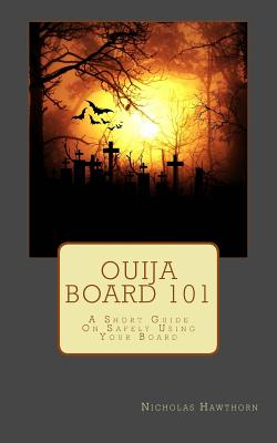Ouija Board 101: A Short Guide On Safely Using Your Board - Nicholas Hawthorn