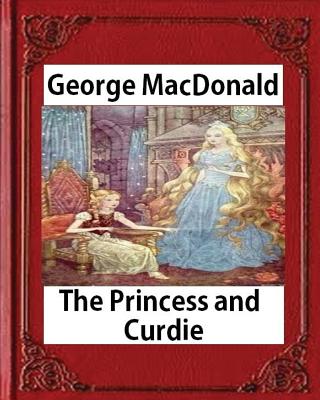 The Princess and Curdie (1883), by George MacDonald (Author) - George Macdonald