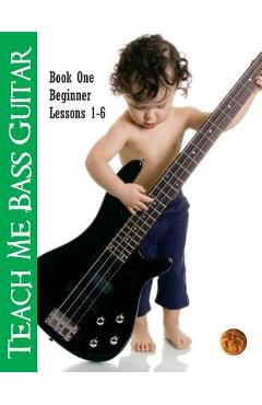 Poza produsului Teach Me Bass Guitar Book 1, Beginner: Roy Vogt's Bass Lessons for Beginning Players - David A. Crossman