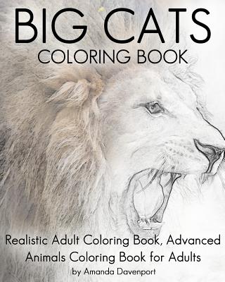 Big Cats Coloring Book: Realistic Adult Coloring Book, Advanced Animals Coloring Book for Adults - Amanda Davenport