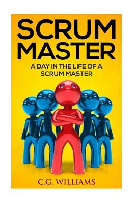 A Day in the Life of a Scrum Master - C. G. Williams
