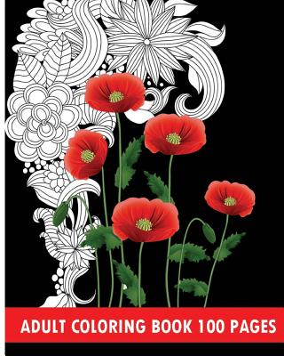 Adult Coloring Book 100 Pages: Flower Coloring Books - James Linc