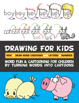 Drawing for Kids How to Draw Word Cartoons with Letters & Numbers: Word Fun & Cartooning for Children by Turning Words into Cartoons - Rachel A. Goldstein