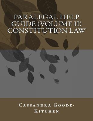 Paralegal Help Guide (Volume II) Constitution Law - Cassandra Goode-kitchen