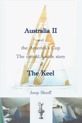 Australia II and the America's Cup: The untold, inside story of The Keel - R. Steven Tsuchiya