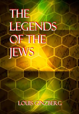 The Legends Of The Jews - Louis Ginzberg