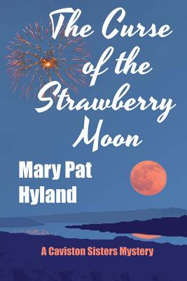 The Curse of the Strawberry Moon: A Caviston Sisters Mystery - Marypat Hyland