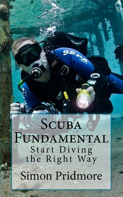 Scuba Fundamental: Start Diving the Right Way - Simon Pridmore