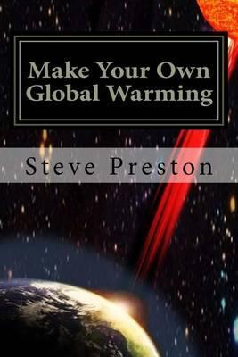 Make Your Own Global Warming: Using HAARP, Chemtrails, and the Sun - Steve Preston