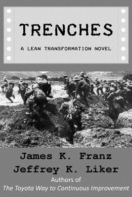 Trenches - A Lean Transformation Novel: A real world look at deploying the Improvement Kata into your organization - Jeffrey K. Liker