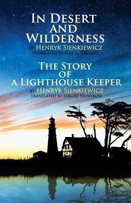In Desert and Wilderness, The Story of a Lighthouse Keeper - Max A. Drezmal