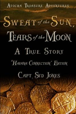 Atocha Treasure Adventures: Sweat of the Sun, Tears of the Moon: Havana Connection Edition - Syd Jones