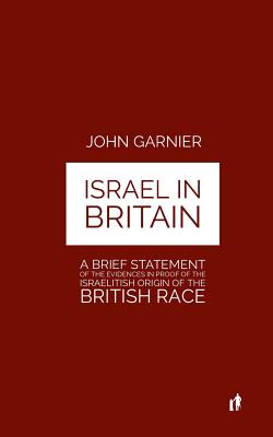 Israel In Britain: A Brief Statement Of The Evidences In Proof Of The Israelitish Origin Of The British Race - Mark Guy Valerius Tyson