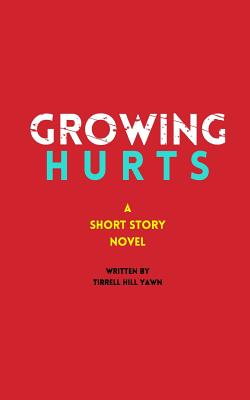 Growing Hurts: A Short Story Novel - Tirrell Hill