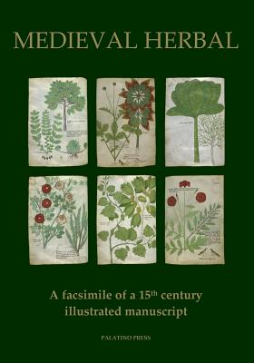 Medieval Herbal: A facsimile of a 15th century illustrated manuscript - Palatino Press