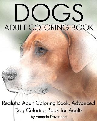 Dogs Adult Coloring Book: Realistic Adult Coloring Book, Advanced Dog Coloring Book for Adults - Amanda Davenport