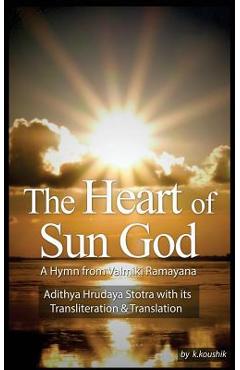 Coperta cărții 'The Heart Of Sun God - A Hymn from Valmiki Ramayana: Adithya Hrudaya Stotra - Its Transliteration and Translation -'