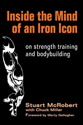 Inside the Mind of an Iron Icon: on strength training and bodybuilding - Chuck Miller