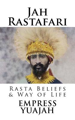 Jah Rastafari: Rasta beliefs & Way of life - Empress Yuajah