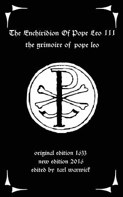 The Enchiridion of Pope Leo III: The Grimoire of Pope Leo - Tarl Warwick