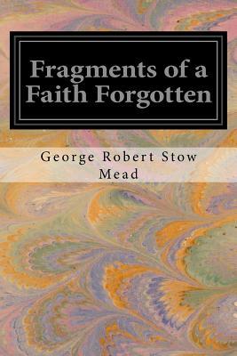 Fragments of a Faith Forgotten - George Robert Stow Mead