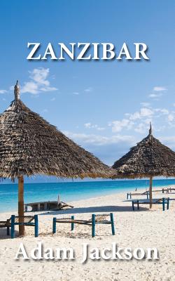Zanzibar: Travel Guide - Adam Jackson