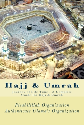 Hajj & Umrah: Journey of Life Time - A Complete Guide for Hajj & Umrah - Fisa Authenticate Ulama's Organization