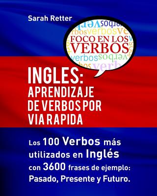 Ingles: Aprendizaje de Verbos por Via Rapida: Los 100 verbos más usados en español con 3600 frases de ejemplo: Pasado. Present - Sarah Retter