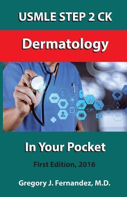 USMLE STEP 2 CK Dermatology In Your Pocket: Dermatology - Gregory Fernandez M. D.