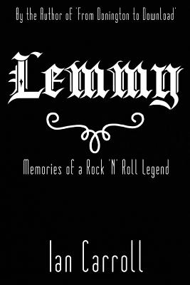 Lemmy: Memories of a Rock 'n' Roll Legend - Ian Carroll