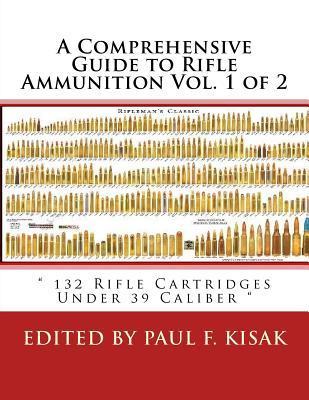A Comprehensive Guide to Rifle Ammunition Vol. 1 of 2: 