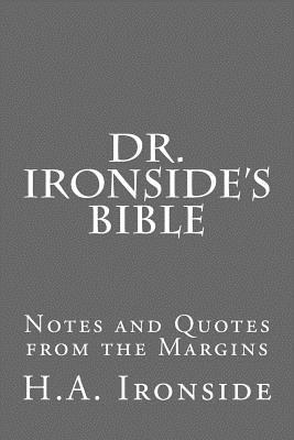 Dr. Ironside's Bible: Notes and Quotes from the Margins - H. A. Ironside