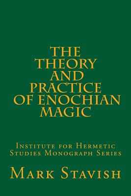 The Theory and Practice of Enochian Magic: Institute for Hermetic Studies Monograph Series - Alfred Destefano Iii
